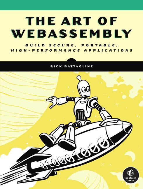 Book The Art of Webassembly: Build Secure, Portable, High-Performance Applications 