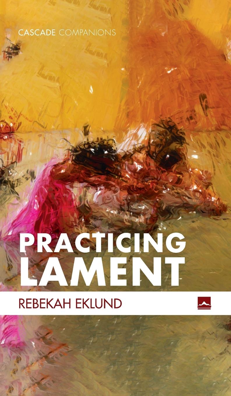 Knjiga Practicing Lament Rebekah Eklund