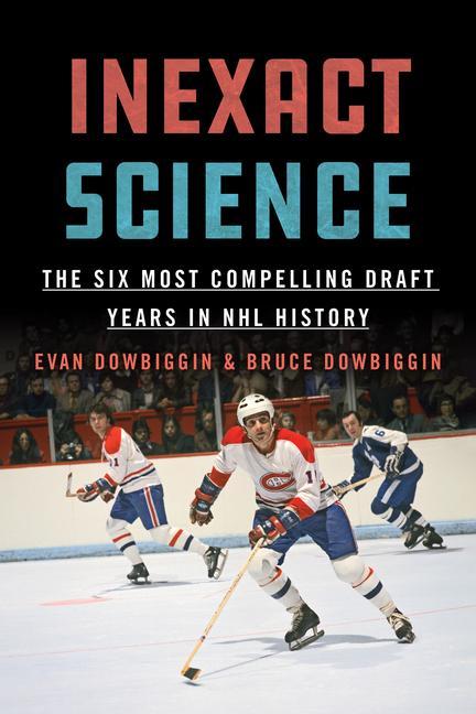 Kniha Inexact Science: The Six Most Compelling Draft Years in NHL History Evan Dowbiggin