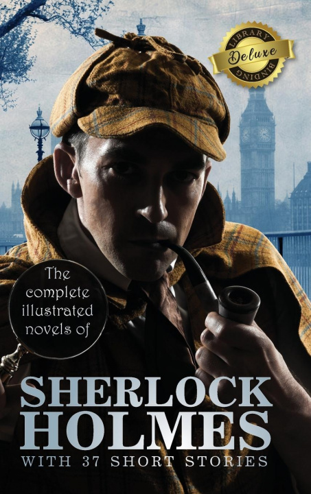 Carte The Complete Illustrated Novels of Sherlock Holmes with 37 Short Stories (Deluxe Library Edition) 