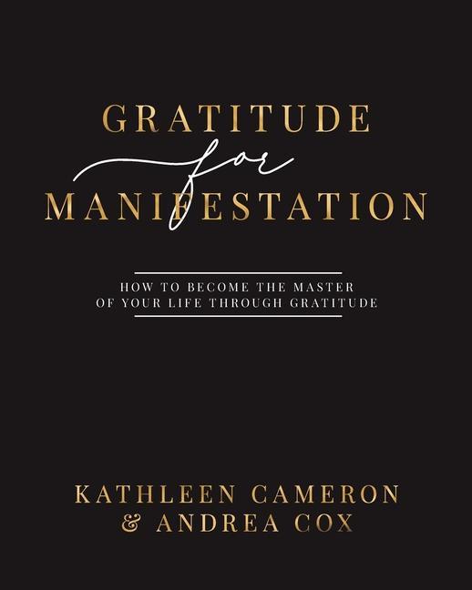 Könyv Gratitude For Manifestation - How To Become The Master Of Your Life Through Gratitude Andrea Cox