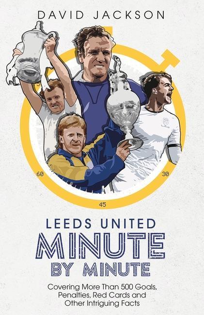 Книга Leeds United Minute By Minute David Jackson