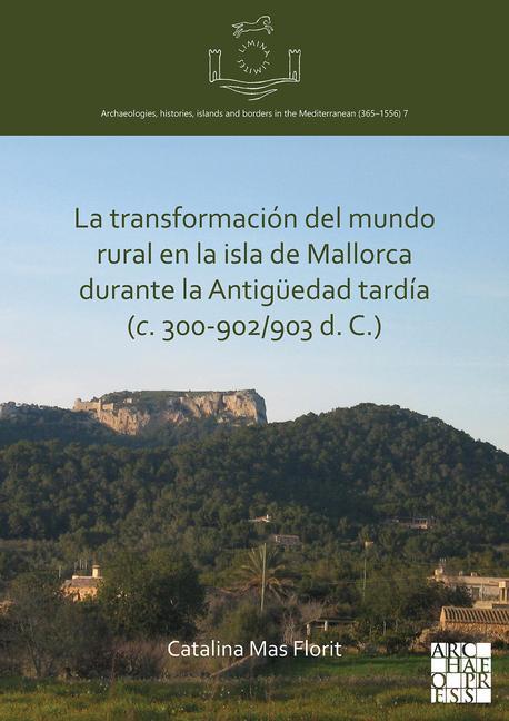 Kniha La transformacion del mundo rural en la isla de Mallorca durante la Antiguedad tardia (c. 300-902/903 d. C.) 
