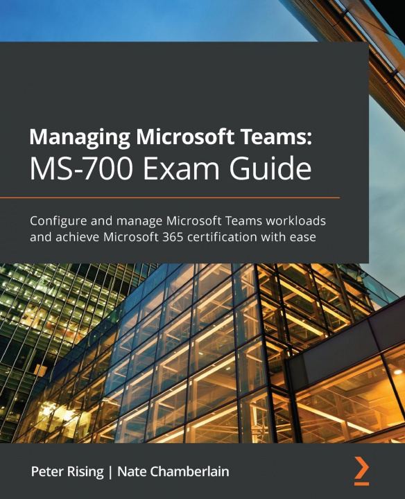 Kniha Managing Microsoft Teams: MS-700 Exam Guide Peter Rising