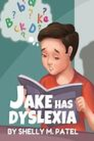 Carte Jake has Dyslexia Shelly M. Patel
