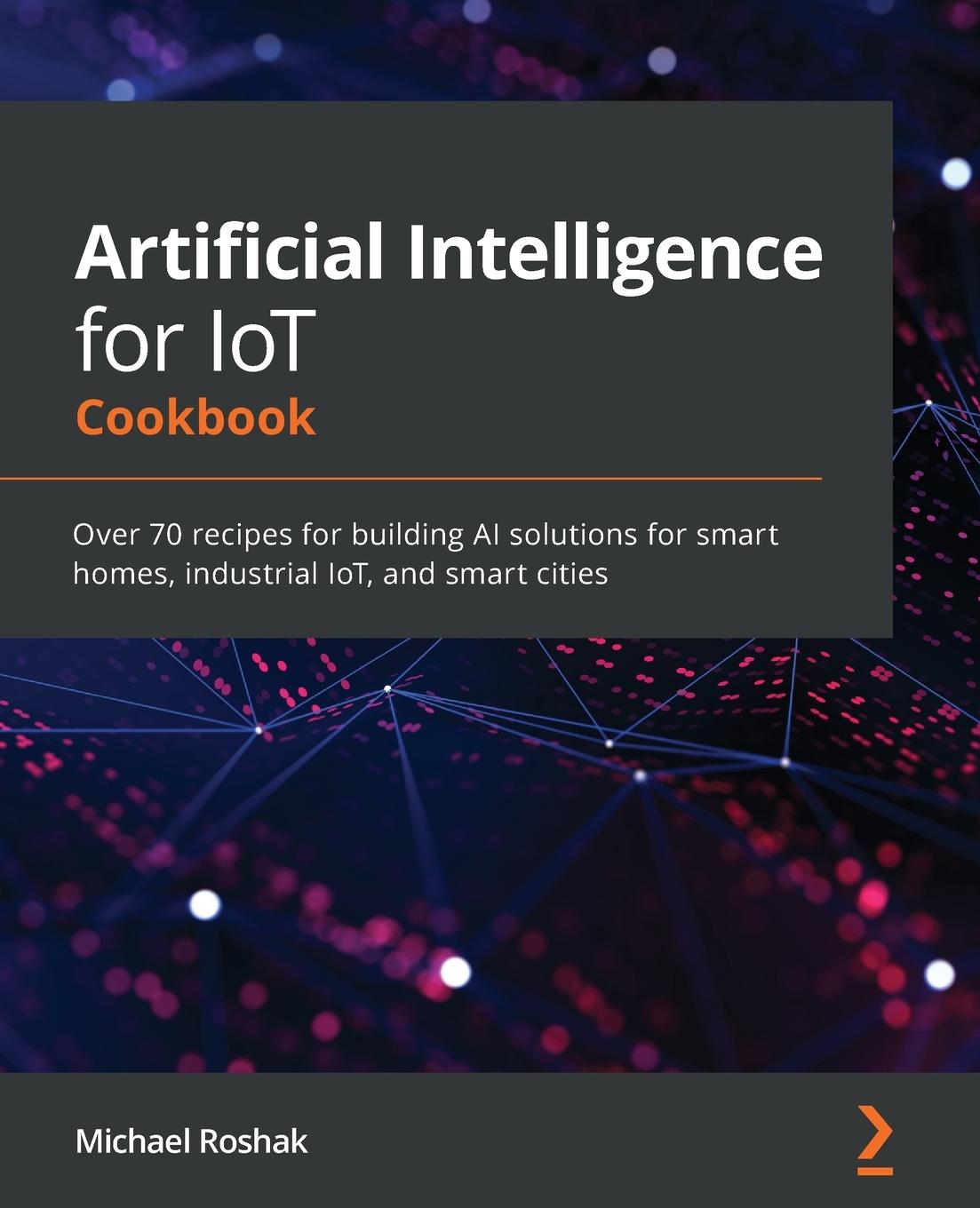Buch Artificial Intelligence for IoT Cookbook Michael Roshak
