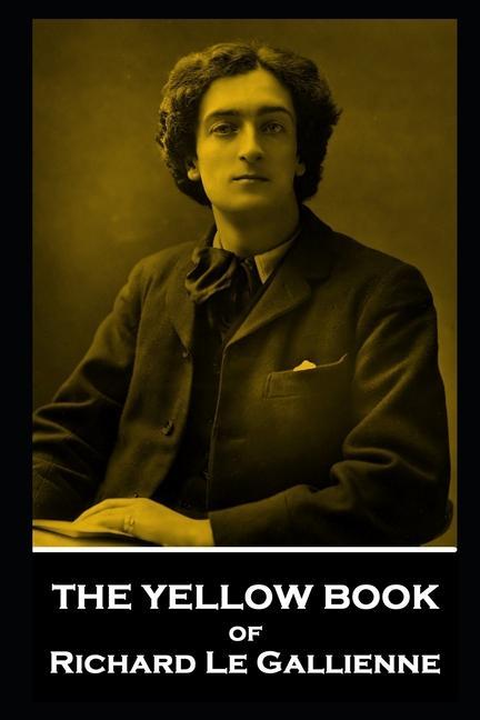 Carte The Yellow Book of Richard Le Gallienne 
