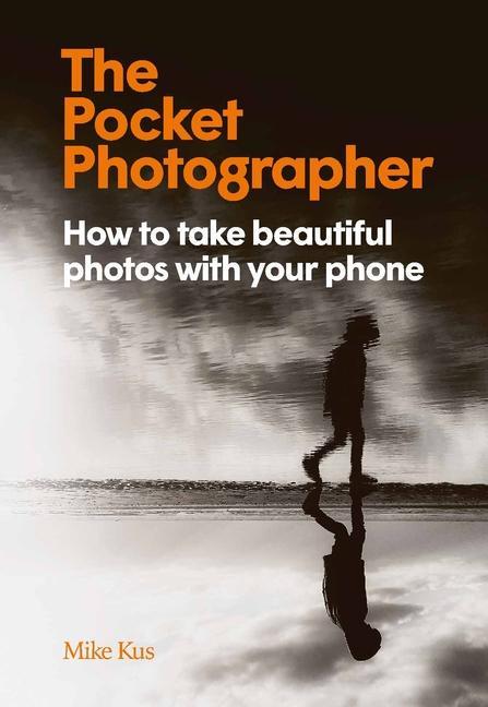 Kniha The Pocket Photographer: How to Take Beautiful Photos with Your Phone 