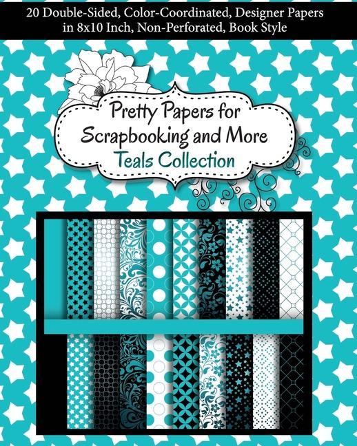 Book Pretty Papers for Scrapbooking and More - Teals Collection: 20 Double-Sided, Color-Coordinated, Designer Papers in 8x10 Inch, Non-Perforated, Book Sty 