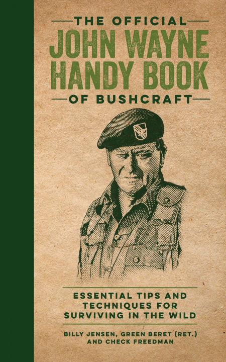 Carte The Official John Wayne Handy Book of Bushcraft: Essential Tips & Techniques for Surviving in the Wild T. M. Detwiler