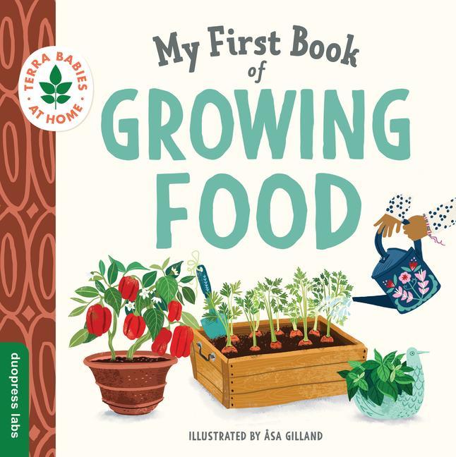 Kniha My First Book of Growing Food: Create Nature Lovers with This Earth-Friendly Book for Babies and Toddlers. ?sa Gilland
