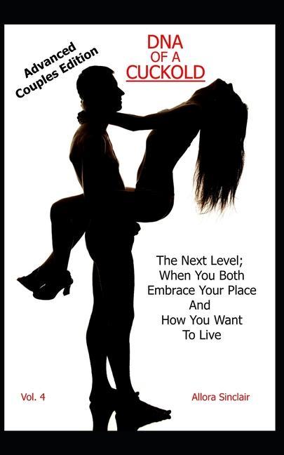 Книга DNA of a Cuckold - Advanced Couples Edition: The Next Level; When You Both Embrace Your Place And How You Want To Live 