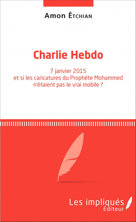 Book "Charlie Hebdo" - 7 janvier 2015 et si les caricatures du prophète Mohammed n'étaient pas le vrai mobile ? Êtchian