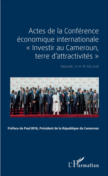 Kniha ACTES DE LA CONFERENCE ECONOMIQUE INTERNATIONALE INVESTIR AU CAMEROUN TERRE D'ATTRACTIVITES YAOUNDE 