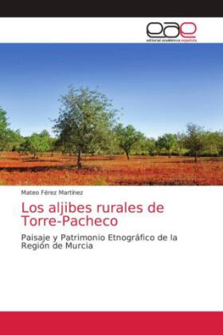 Buch aljibes rurales de Torre-Pacheco Mateo Férez Martínez