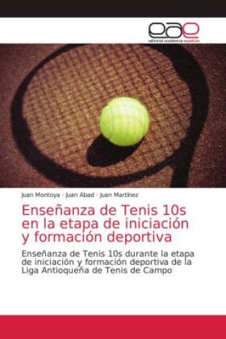 Kniha Ensenanza de Tenis 10s en la etapa de iniciacion y formacion deportiva Juan Abad