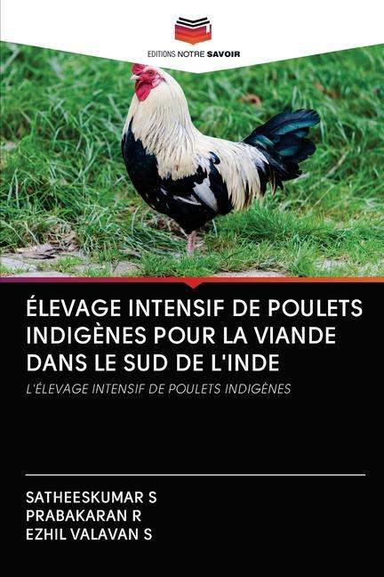 Книга Elevage Intensif de Poulets Indigenes Pour La Viande Dans Le Sud de l'Inde Prabakaran R