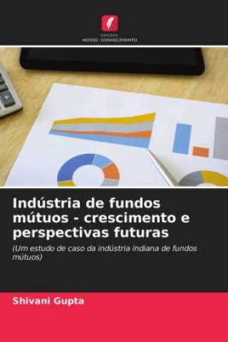 Kniha Industria de fundos mutuos - crescimento e perspectivas futuras 