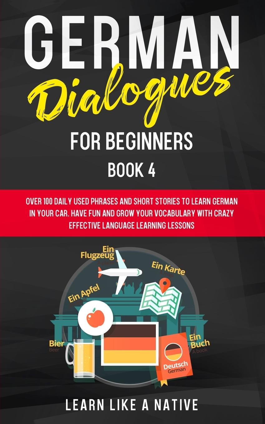 Carte German Dialogues for Beginners Book 4 Learn Like a Native