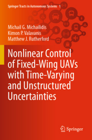 Könyv Nonlinear Control of Fixed-Wing UAVs with Time-Varying and Unstructured Uncertainties Matthew J. Rutherford