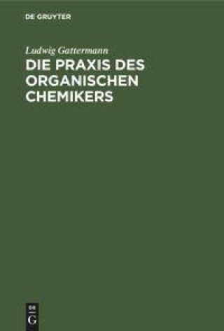 Knjiga Die Praxis Des Organischen Chemikers Ludwig Gattermann