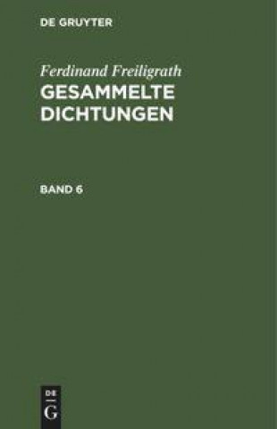 Könyv Ferdinand Freiligrath: Gesammelte Dichtungen. Band 6 
