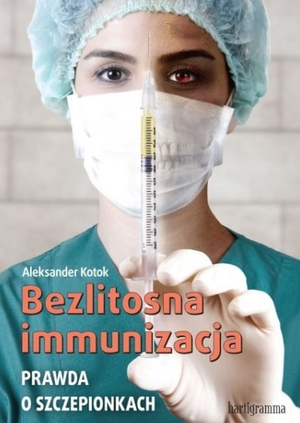 Knjiga Bezlitosna immunizacja. Prawda o szczepionkach wyd. 2 Aleksander Kotok