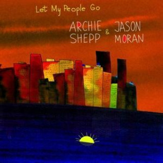 Zvok Let My People Go Archie Shepp & Jason Moran