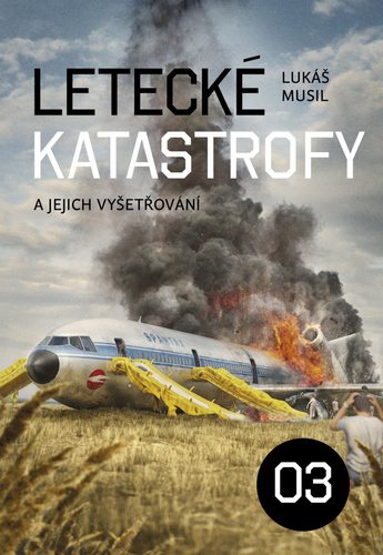 Книга Letecké katastrofy a jejich vyšetřování 3 Lukáš Musil