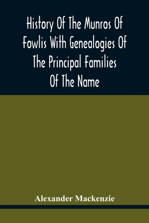 Kniha History Of The Munros Of Fowlis With Genealogies Of The Principal Families Of The Name 