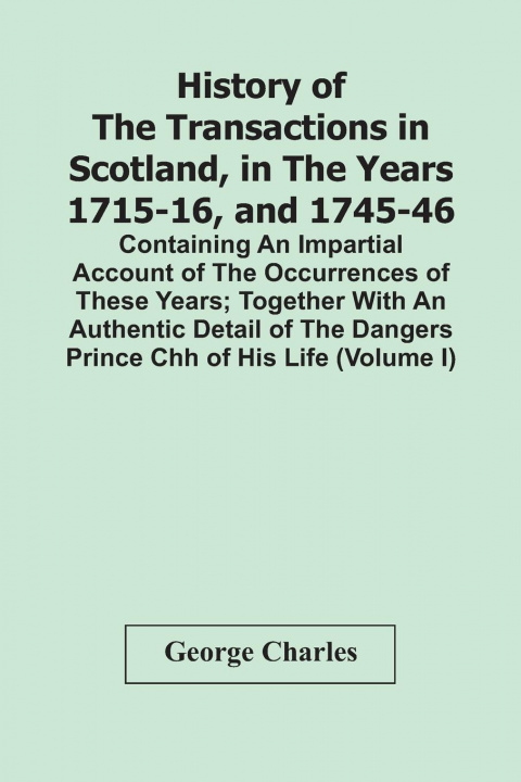 Könyv History Of The Transactions In Scotland, In The Years 1715-16, And 1745-46 