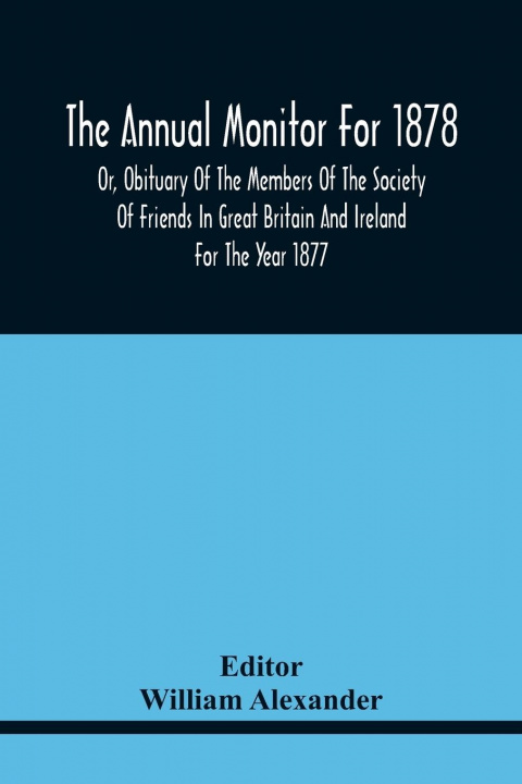 Kniha Annual Monitor For 1878 Or, Obituary Of The Members Of The Society Of Friends In Great Britain And Ireland For The Year 1877 