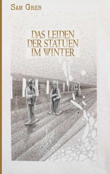 Knjiga Leiden der Statuen im Winter Sam Greb