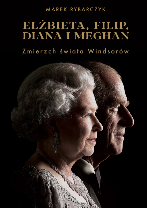 Kniha Elżbieta, Filip, Diana i Meghan. Zmierzch świata Windsorów Marek Rybarczyk