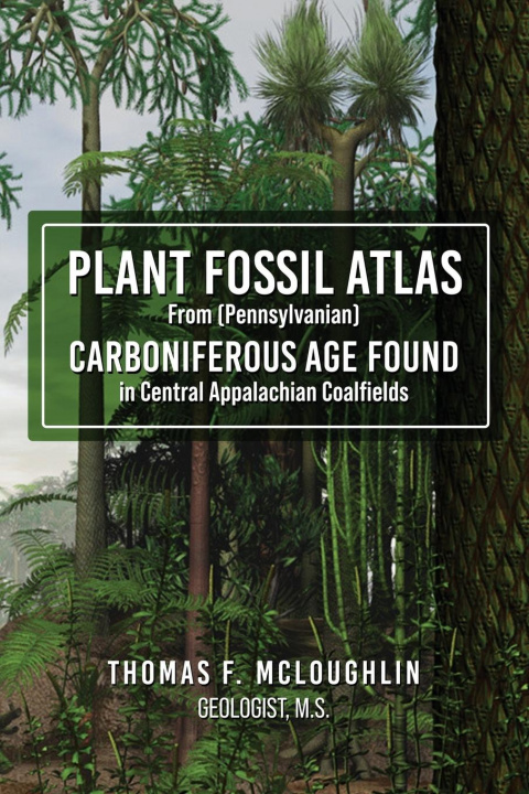 Kniha Plant Fossil Atlas From (Pennsylvanian) Carboniferous Age Found in Central Appalachian Coalfields 