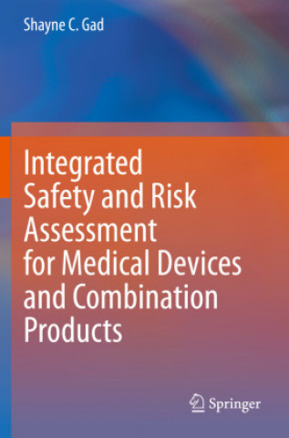 Kniha Integrated Safety and Risk Assessment for Medical Devices and Combination Products 