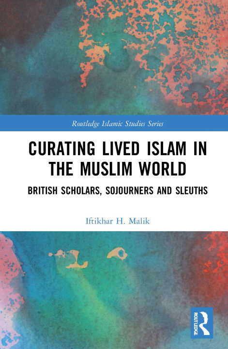 Könyv Curating Lived Islam in the Muslim World Iftikhar H. Malik
