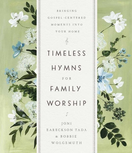 Könyv Timeless Hymns for Family Worship: Bringing Gospel-Centered Moments Into Your Home Bobbie Wolgemuth