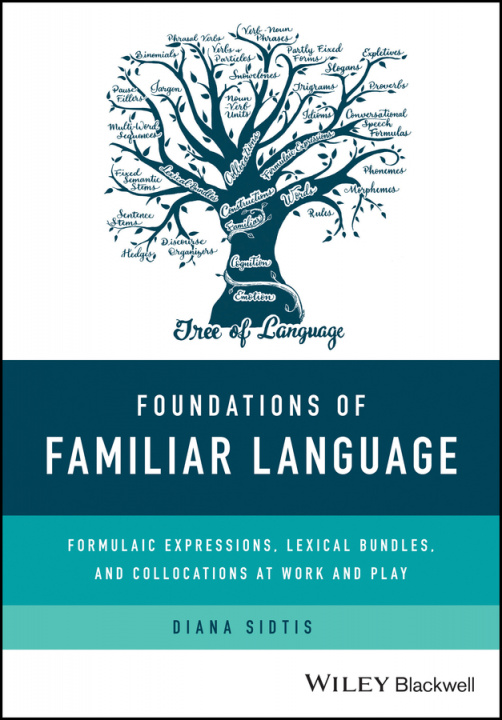 Carte Foundations of Familiar Language - Formulaic Expressions, Lexical Bundles, and Collocations at Work and Play Diana Sidtis