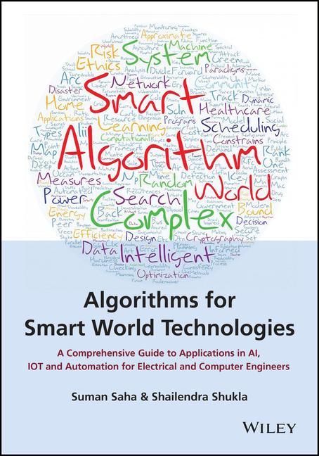 Knjiga Algorithms for Smart World Technologies: A Compreh ensive Guide to Applications in AI, IoT and Automa tion for Electrical and Computer Engineers Suman Saha
