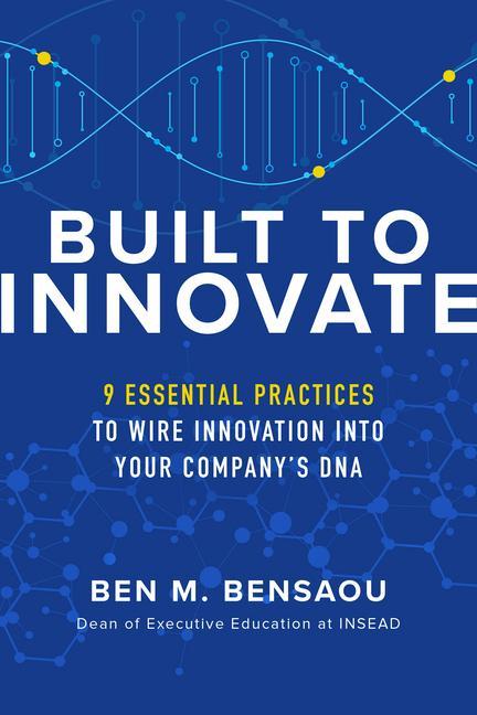 Carte Built to Innovate: Essential Practices to Wire Innovation into Your Company's DNA BENSAOU