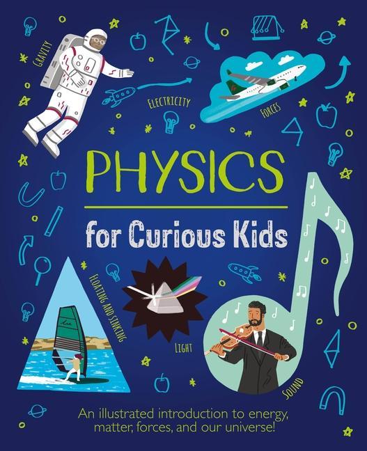 Könyv Physics for Curious Kids: An Illustrated Introduction to Energy, Matter, Forces, and Our Universe! Alex Foster