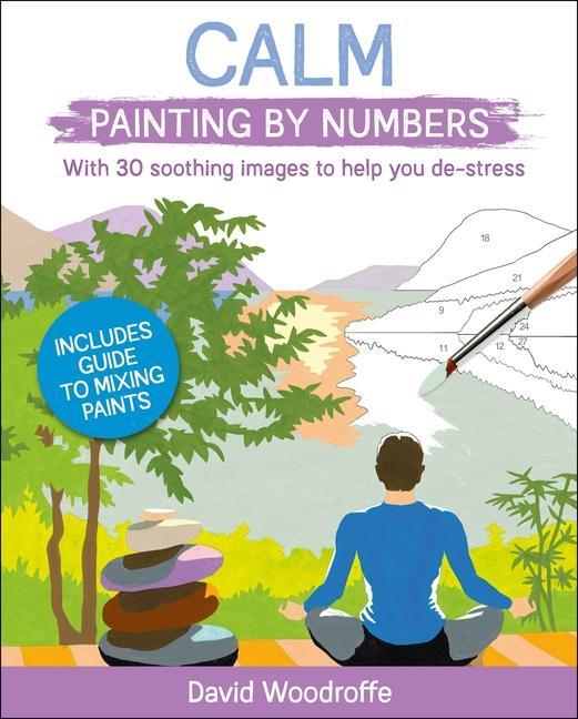 Könyv Calm Painting by Numbers: With 30 Soothing Images to Help You De-Stress. Includes Guide to Mixing Paints 