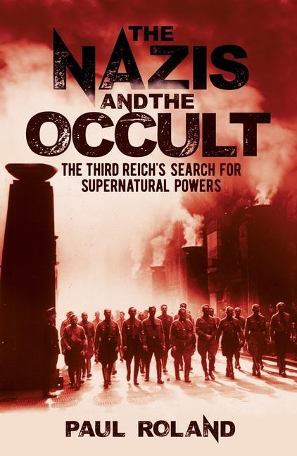 Kniha The Nazis and the Occult: The Third Reich's Search for Supernatural Powers 