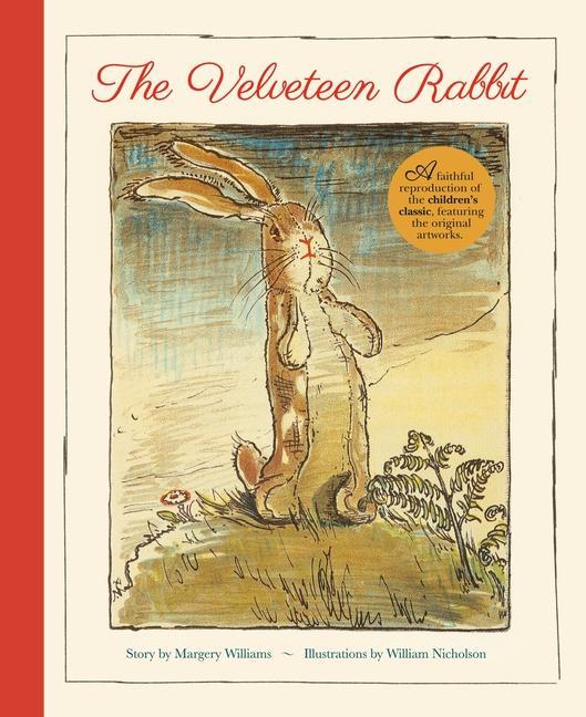 Könyv The Velveteen Rabbit: A Faithful Reproduction of the Children's Classic, Featuring the Original Artworks 