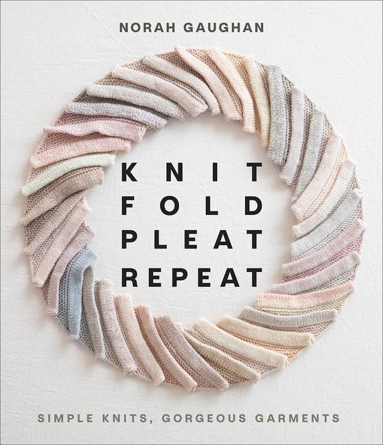 Book Knit Fold Pleat Repeat: Simple Knits, Gorgeous Garments 