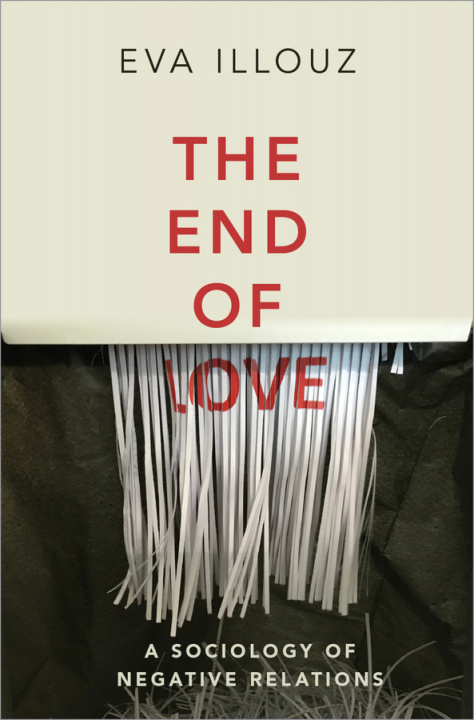 Книга End of Love - A Sociology of Negative Relations 