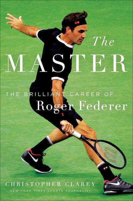 Kniha The Master: The Long Run and Beautiful Game of Roger Federer 