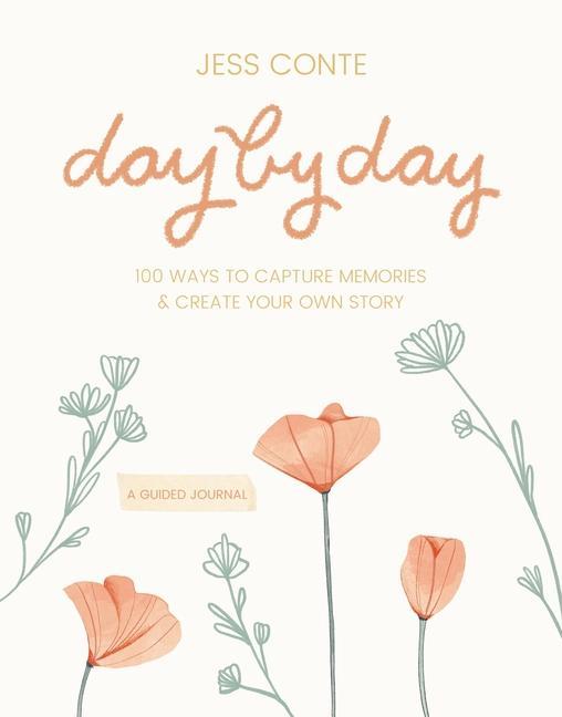 Kniha Day by Day Guided Journal: 100 Ways to Capture Memories & Create Your Own Story 
