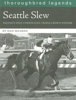 Kniha Seattle Slew: Racing's Only Undefeated Triple Crown Winner 